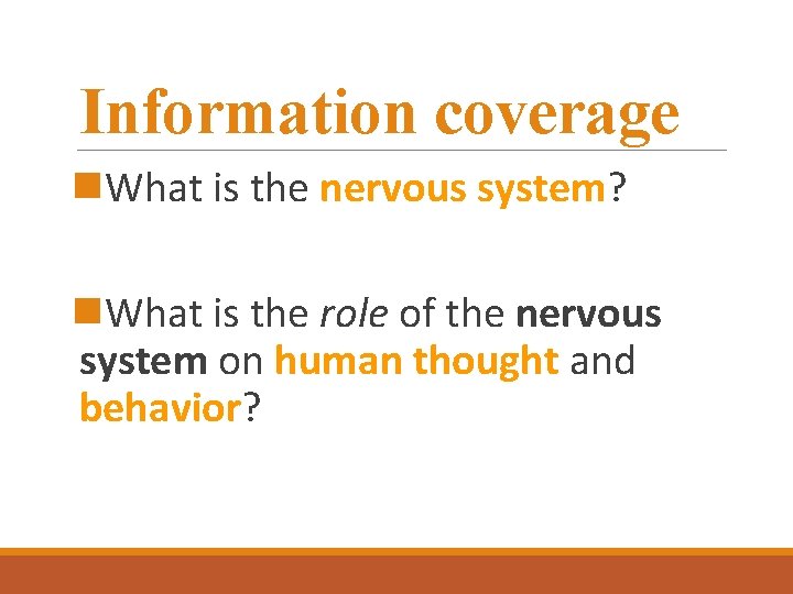 Information coverage n. What is the nervous system? n. What is the role of