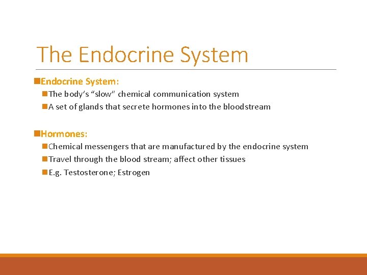 The Endocrine System n. Endocrine System: n The body’s “slow” chemical communication system n