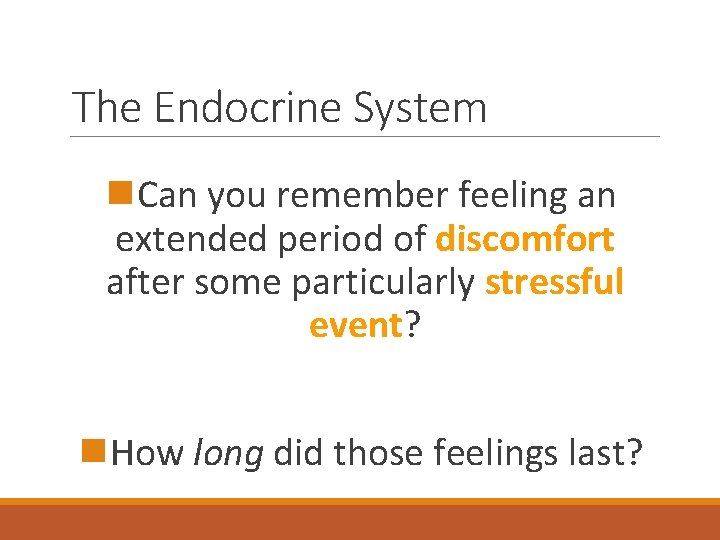 The Endocrine System n. Can you remember feeling an extended period of discomfort after
