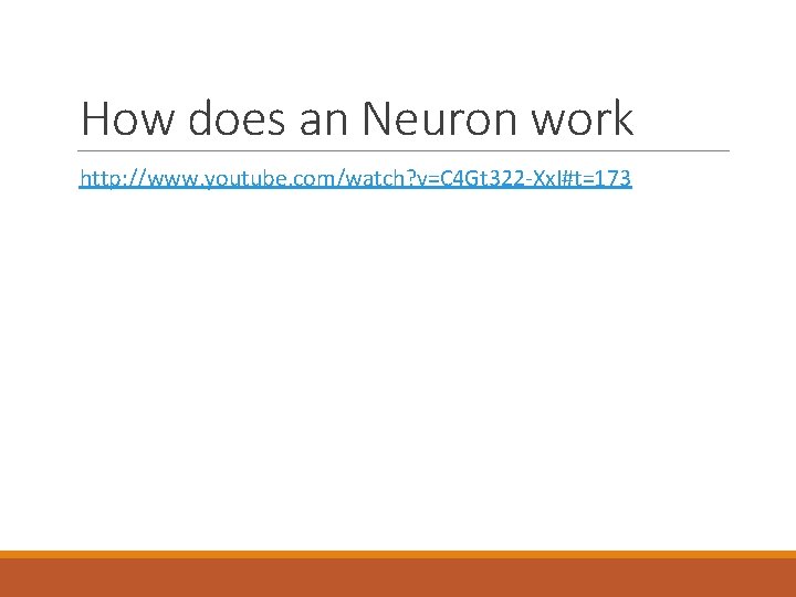 How does an Neuron work http: //www. youtube. com/watch? v=C 4 Gt 322 -Xx.