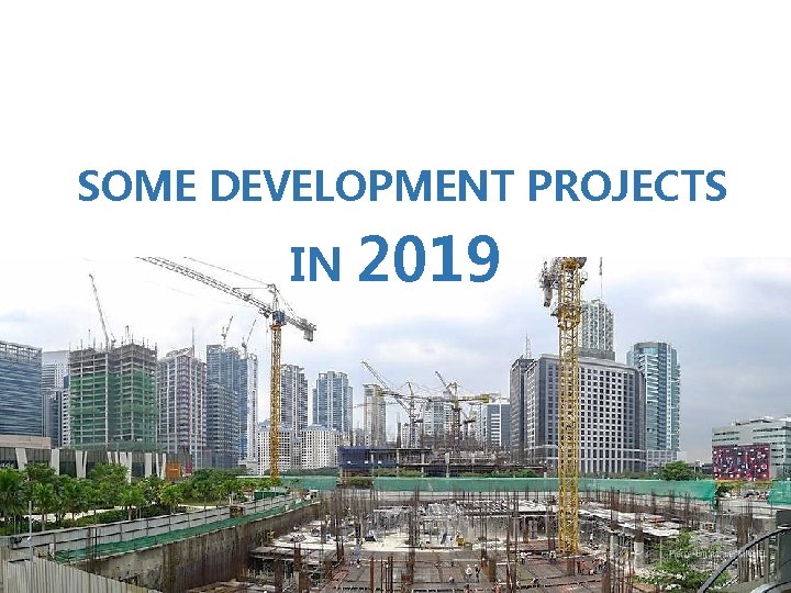 SOME DEVELOPMENT PROJECTS IN 2019 