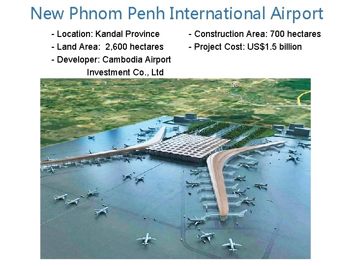 New Phnom Penh International Airport - Location: Kandal Province - Land Area: 2, 600