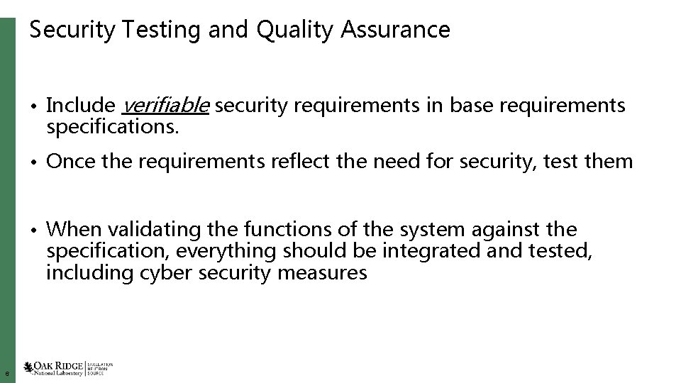 Security Testing and Quality Assurance • Include verifiable security requirements in base requirements specifications.