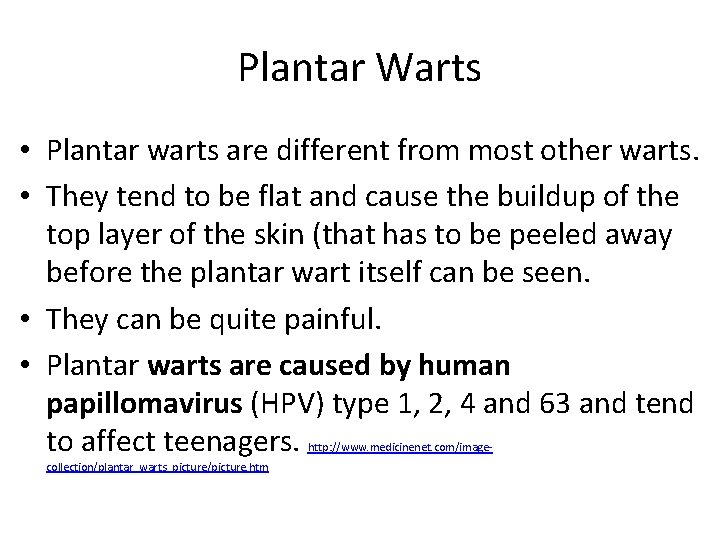 Plantar Warts • Plantar warts are different from most other warts. • They tend