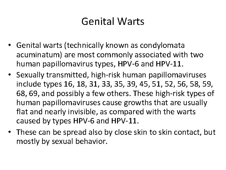 Genital Warts • Genital warts (technically known as condylomata acuminatum) are most commonly associated