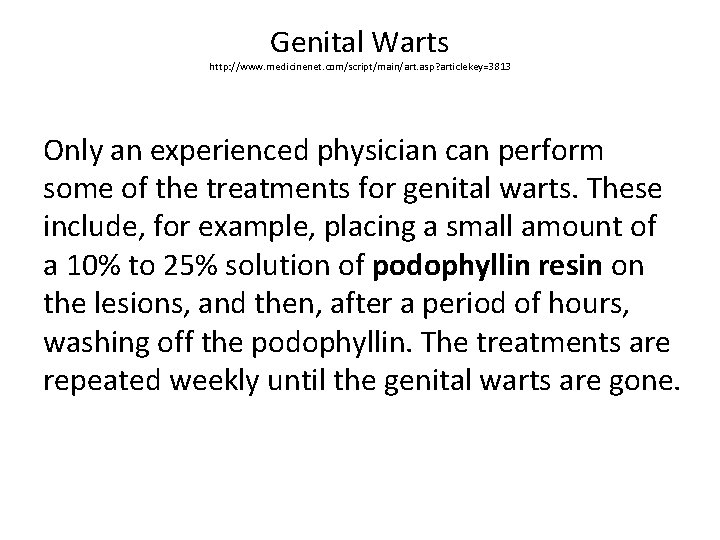 Genital Warts http: //www. medicinenet. com/script/main/art. asp? articlekey=3813 Only an experienced physician can perform