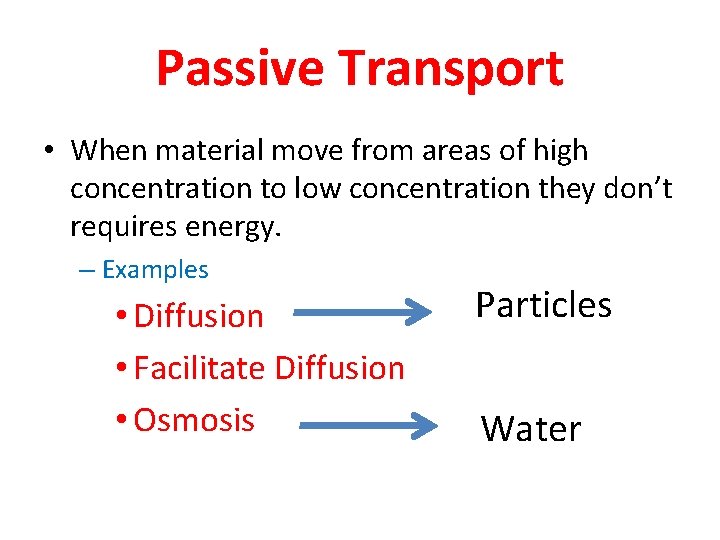 Passive Transport • When material move from areas of high concentration to low concentration