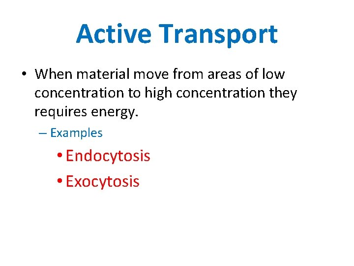 Active Transport • When material move from areas of low concentration to high concentration