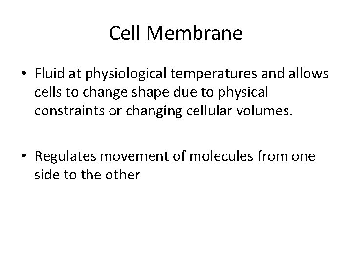 Cell Membrane • Fluid at physiological temperatures and allows cells to change shape due