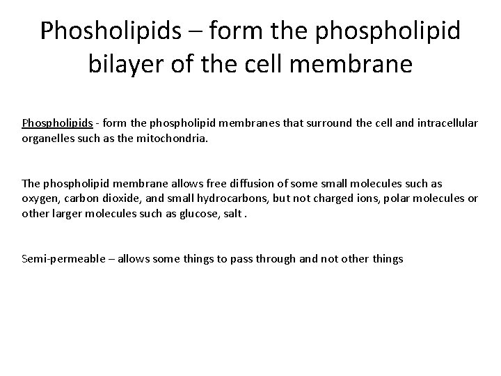 Phosholipids – form the phospholipid bilayer of the cell membrane Phospholipids - form the