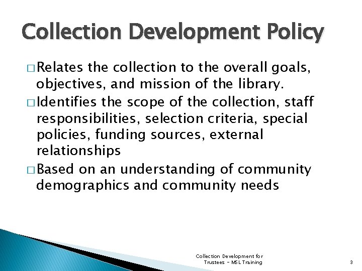 Collection Development Policy � Relates the collection to the overall goals, objectives, and mission
