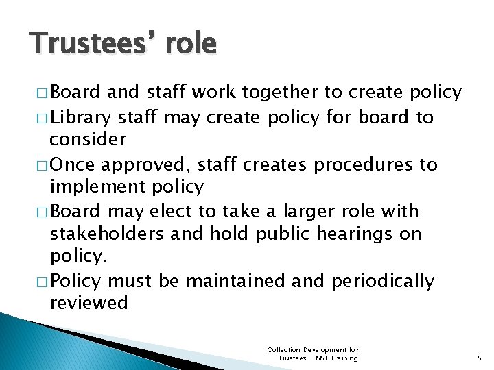 Trustees’ role � Board and staff work together to create policy � Library staff