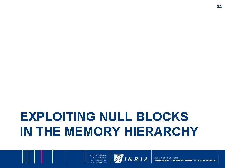 12 EXPLOITING NULL BLOCKS IN THE MEMORY HIERARCHY 12 EXPLOITING NULL BLOCKS IN THE MEMORY HIERARCHY