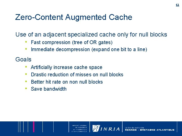 13 Zero-Content Augmented Cache Use of an adjacent specialized cache only for null blocks 13 Zero-Content Augmented Cache Use of an adjacent specialized cache only for null blocks