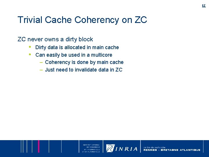 17 Trivial Cache Coherency on ZC ZC never owns a dirty block • • 17 Trivial Cache Coherency on ZC ZC never owns a dirty block • •