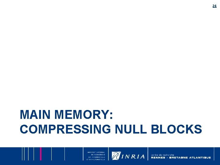 24 MAIN MEMORY: COMPRESSING NULL BLOCKS 24 MAIN MEMORY: COMPRESSING NULL BLOCKS