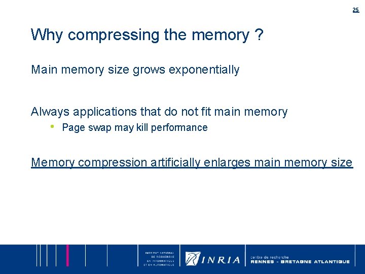25 Why compressing the memory ? Main memory size grows exponentially Always applications that 25 Why compressing the memory ? Main memory size grows exponentially Always applications that