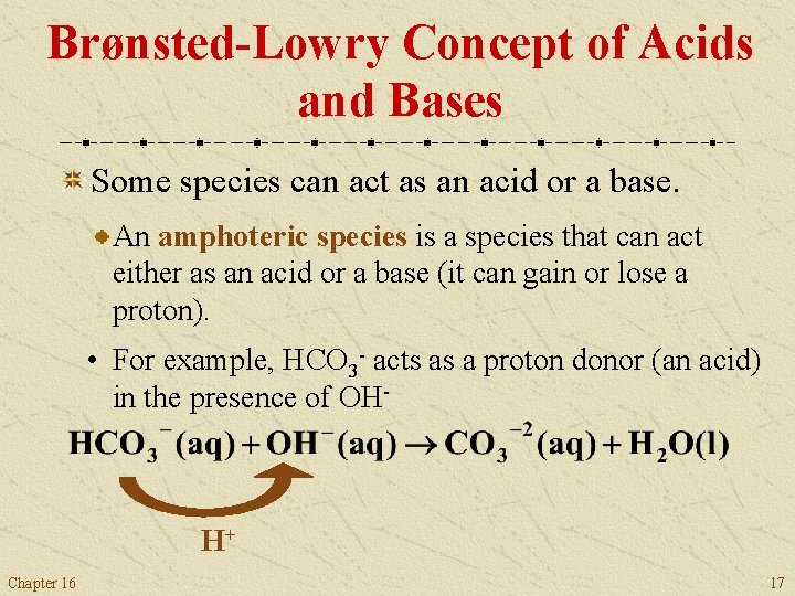 Brønsted-Lowry Concept of Acids and Bases Some species can act as an acid or