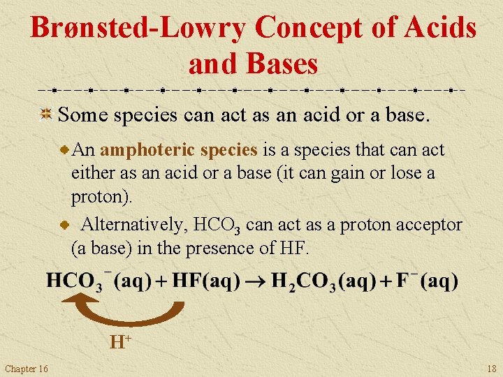 Brønsted-Lowry Concept of Acids and Bases Some species can act as an acid or