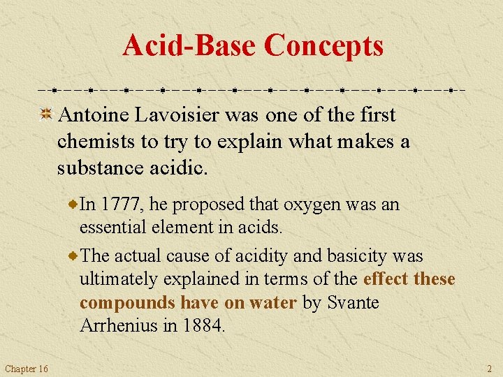 Acid-Base Concepts Antoine Lavoisier was one of the first chemists to try to explain