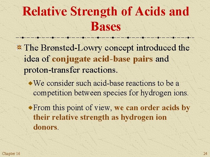 Relative Strength of Acids and Bases The Brønsted-Lowry concept introduced the idea of conjugate