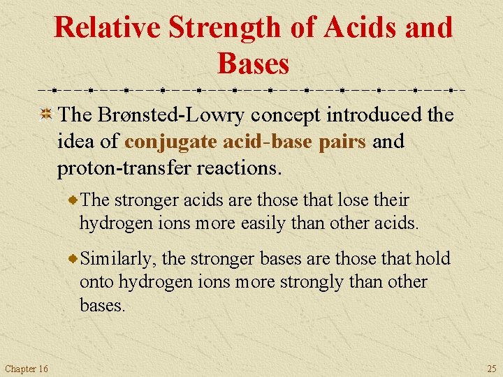 Relative Strength of Acids and Bases The Brønsted-Lowry concept introduced the idea of conjugate