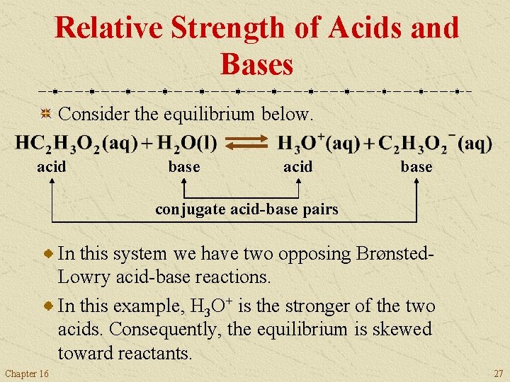 Relative Strength of Acids and Bases Consider the equilibrium below. acid base conjugate acid-base