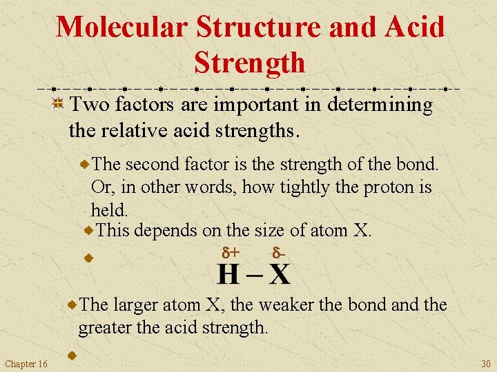 Molecular Structure and Acid Strength Two factors are important in determining the relative acid