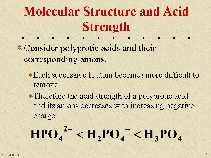 Molecular Structure and Acid Strength Consider polyprotic acids and their corresponding anions. Each successive