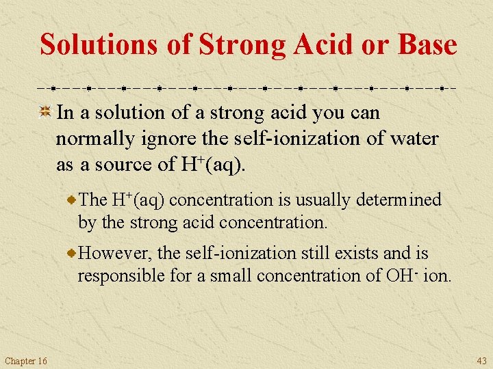 Solutions of Strong Acid or Base In a solution of a strong acid you