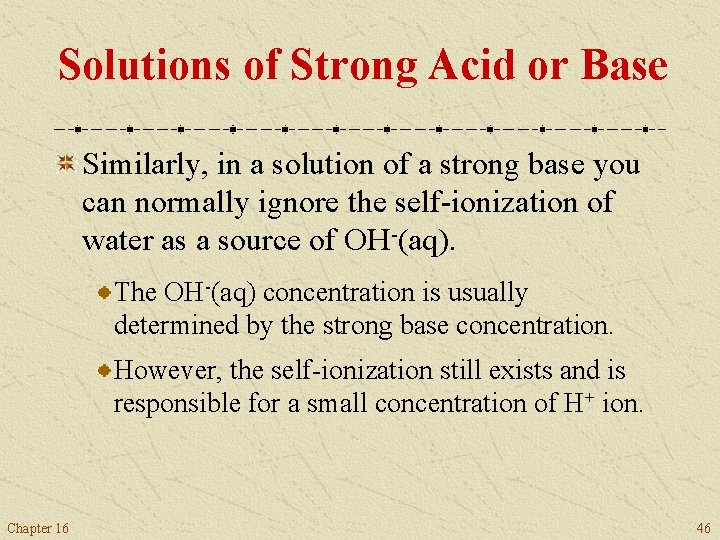 Solutions of Strong Acid or Base Similarly, in a solution of a strong base