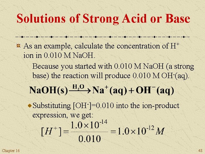 Solutions of Strong Acid or Base As an example, calculate the concentration of H+