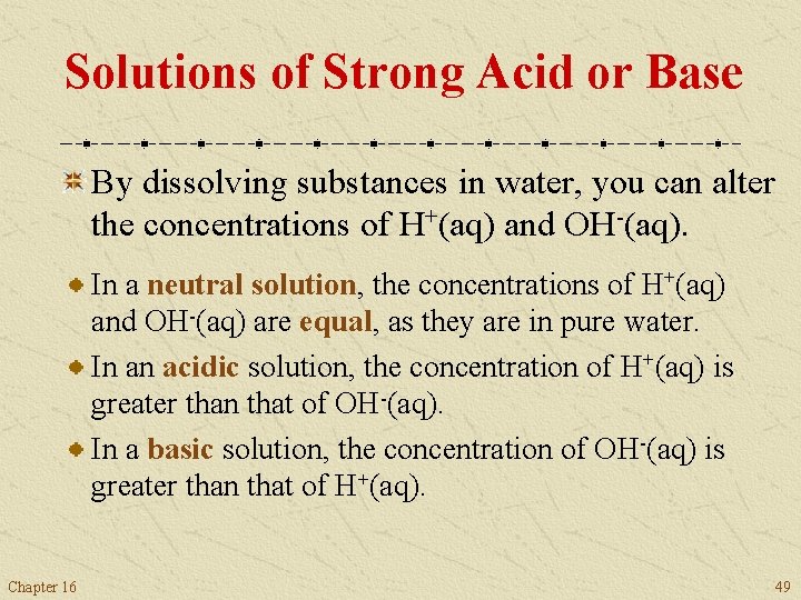 Solutions of Strong Acid or Base By dissolving substances in water, you can alter