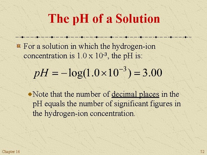 The p. H of a Solution For a solution in which the hydrogen-ion concentration