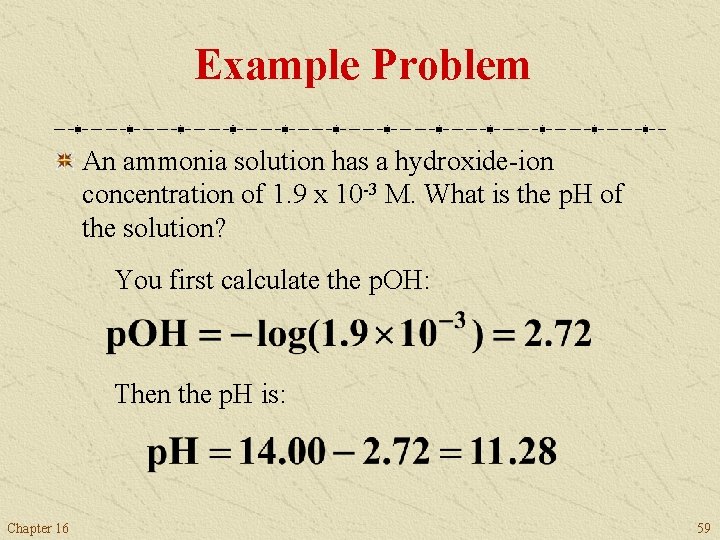 Example Problem An ammonia solution has a hydroxide-ion concentration of 1. 9 x 10