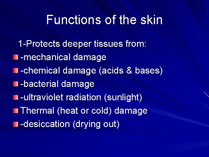 Functions of the skin 1 -Protects deeper tissues from: -mechanical damage -chemical damage (acids