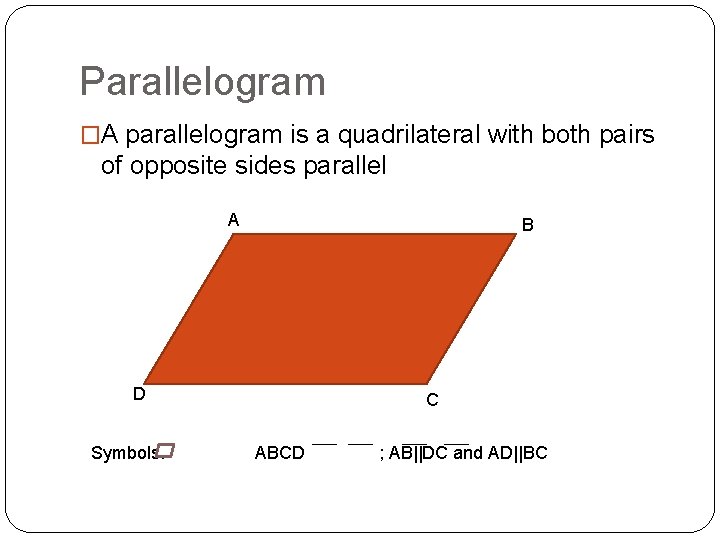Parallelogram �A parallelogram is a quadrilateral with both pairs of opposite sides parallel A