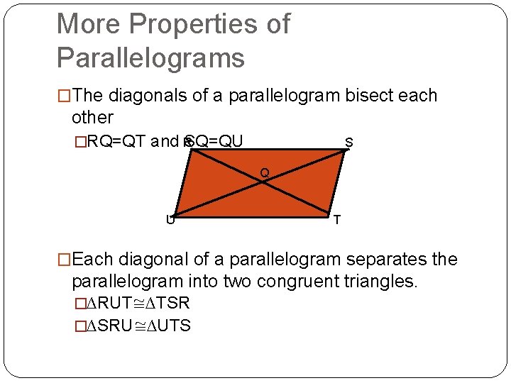 More Properties of Parallelograms �The diagonals of a parallelogram bisect each other �RQ=QT and