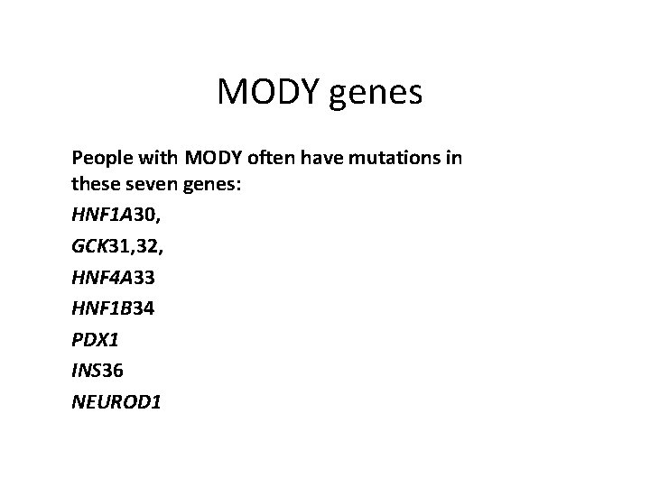 MODY genes People with MODY often have mutations in these seven genes: HNF 1