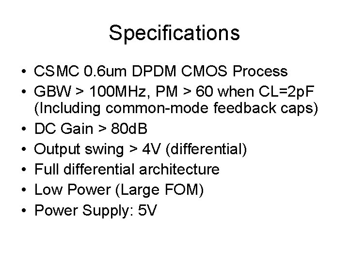 Specifications • CSMC 0. 6 um DPDM CMOS Process • GBW > 100 MHz,