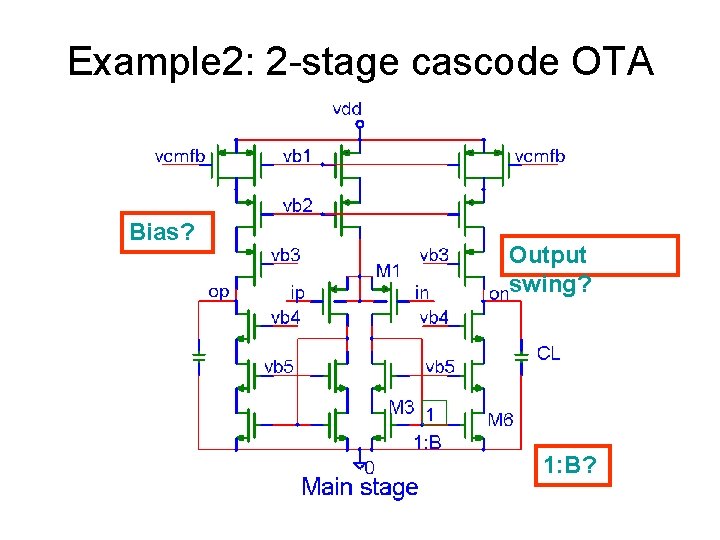 Example 2: 2 -stage cascode OTA Bias? Output swing? 1: B? 