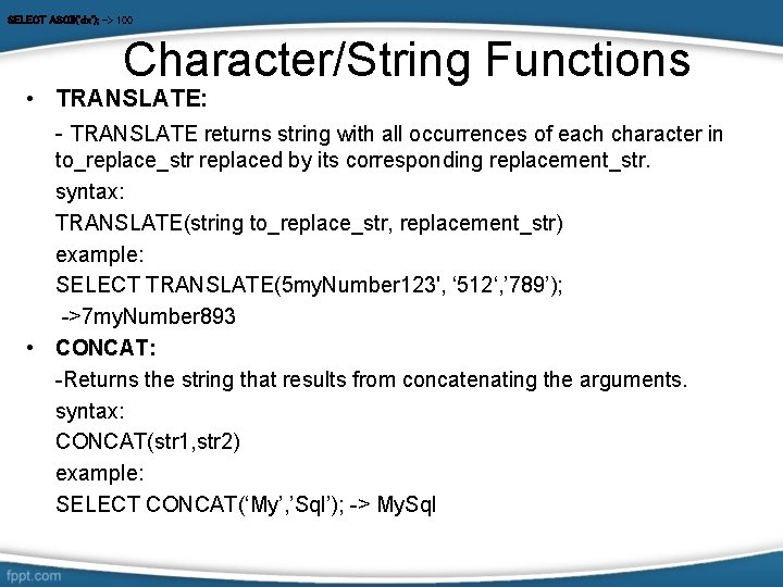 SELECT ASCII('dx'); -> 100 Character/String Functions • TRANSLATE: - TRANSLATE returns string with all