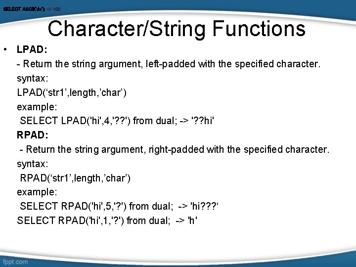 SELECT ASCII('dx'); -> 100 Character/String Functions • LPAD: - Return the string argument, left-padded