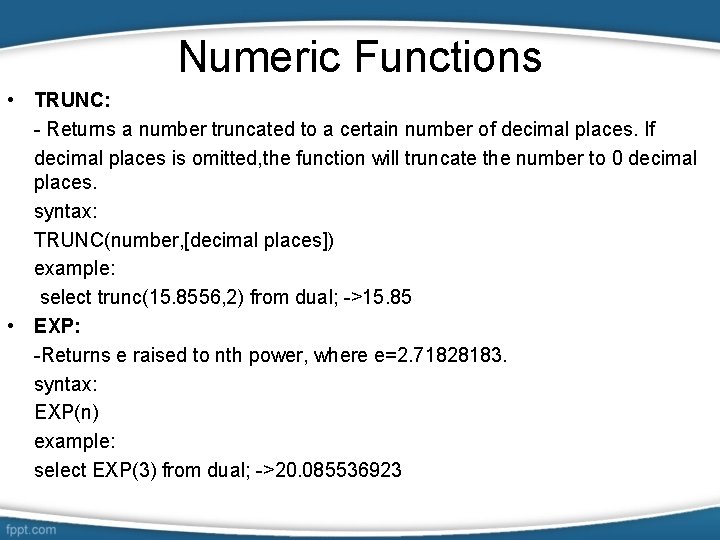 Numeric Functions • TRUNC: - Returns a number truncated to a certain number of