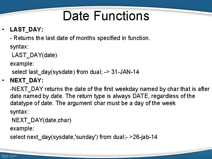 Date Functions • LAST_DAY: - Returns the last date of months specified in function.