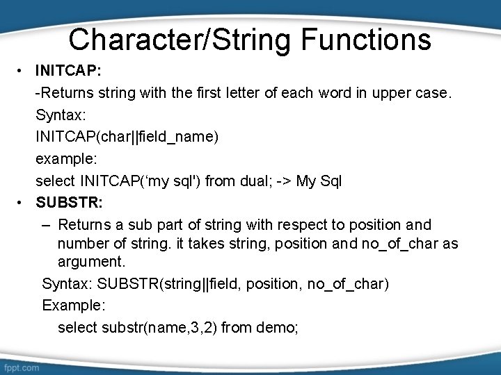 Character/String Functions • INITCAP: -Returns string with the first letter of each word in