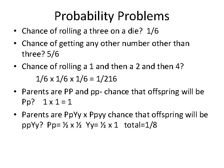 Probability Problems • Chance of rolling a three on a die? 1/6 • Chance