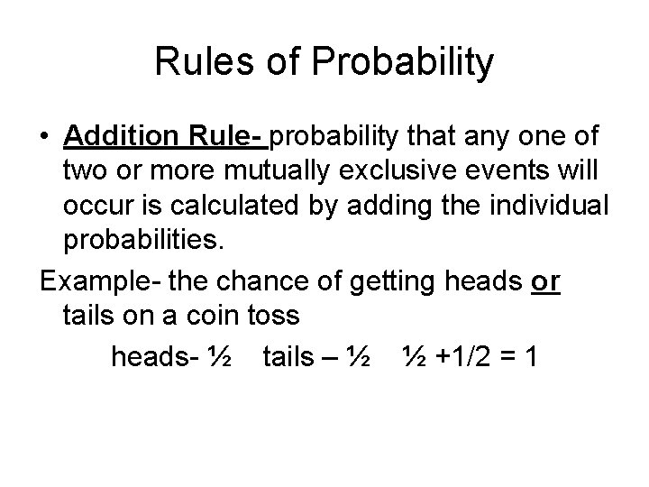 Rules of Probability • Addition Rule- probability that any one of two or more