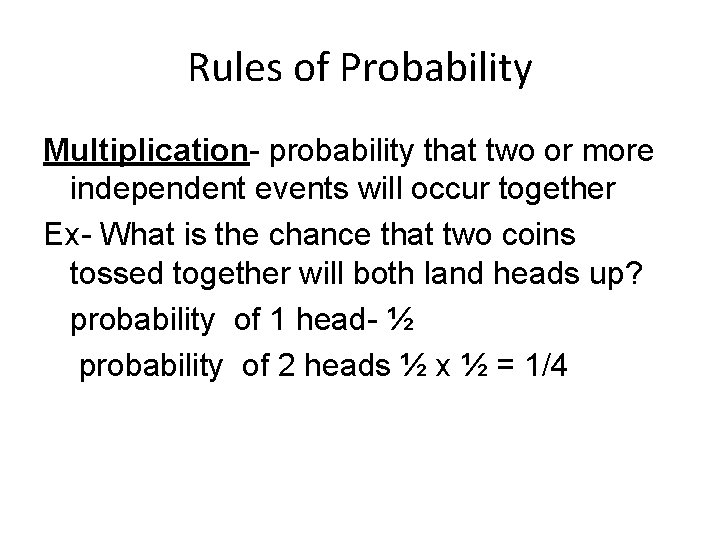 Rules of Probability Multiplication- probability that two or more independent events will occur together