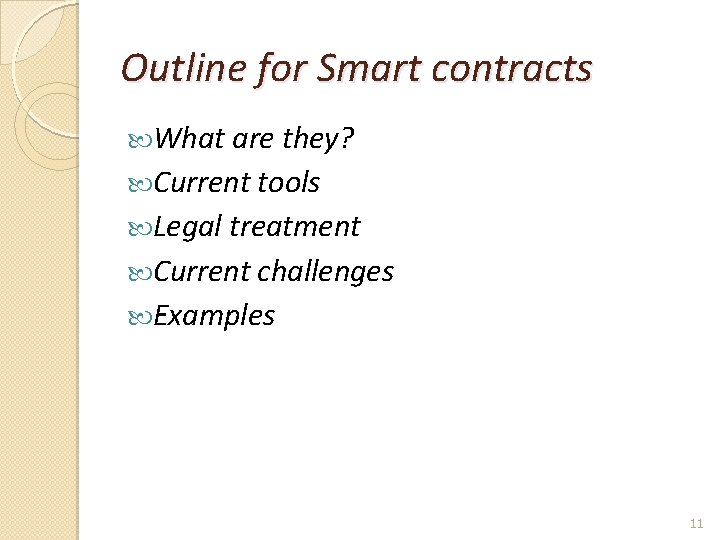 Outline for Smart contracts What are they? Current tools Legal treatment Current challenges Examples